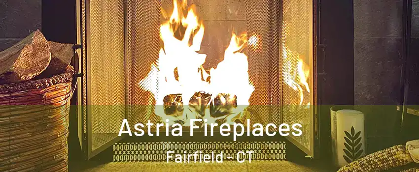  Astria Fireplaces Fairfield - CT
