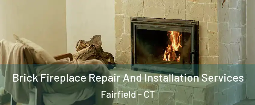  Brick Fireplace Repair And Installation Services Fairfield - CT