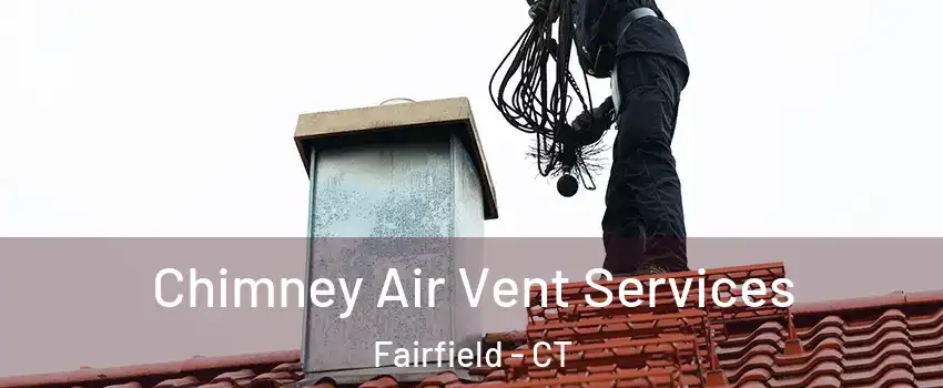  Chimney Air Vent Services Fairfield - CT