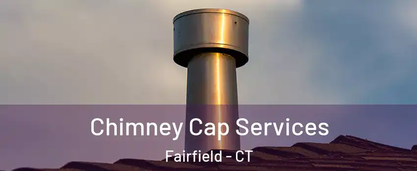  Chimney Cap Services Fairfield - CT
