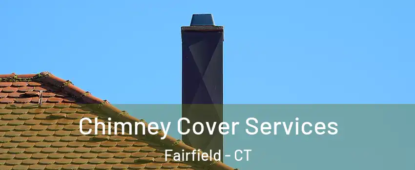  Chimney Cover Services Fairfield - CT