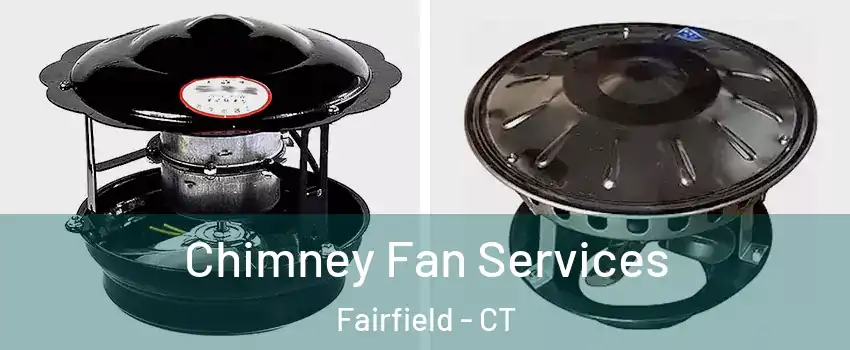  Chimney Fan Services Fairfield - CT