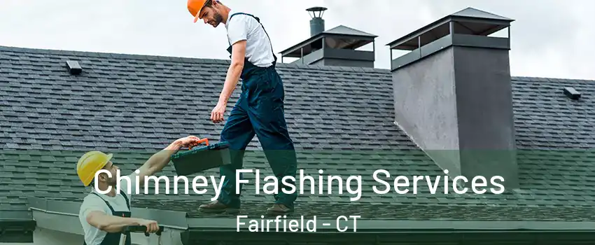 Chimney Flashing Services Fairfield - CT