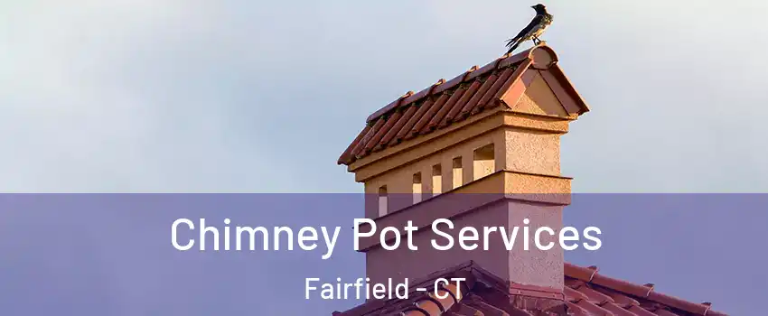  Chimney Pot Services Fairfield - CT