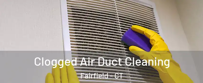  Clogged Air Duct Cleaning Fairfield - CT