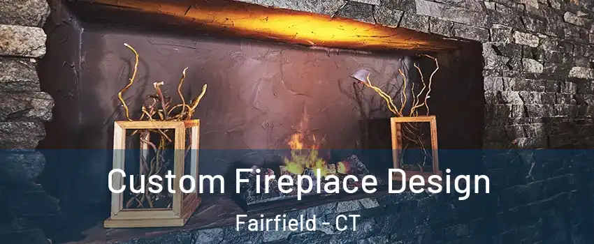  Custom Fireplace Design Fairfield - CT
