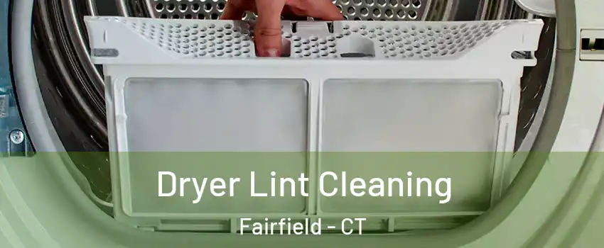  Dryer Lint Cleaning Fairfield - CT