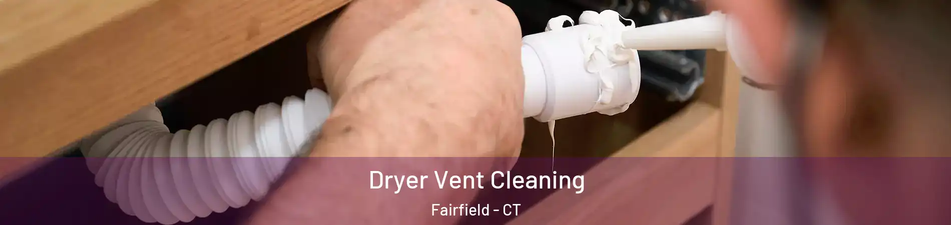  Dryer Vent Cleaning Fairfield - CT