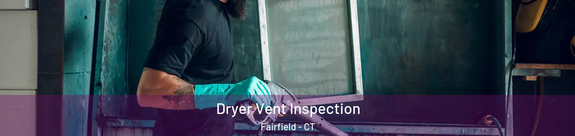  Dryer Vent Inspection Fairfield - CT