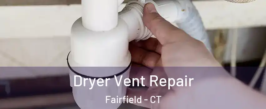  Dryer Vent Repair Fairfield - CT