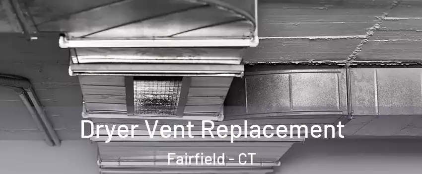  Dryer Vent Replacement Fairfield - CT