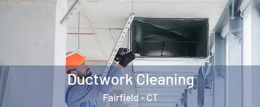  Ductwork Cleaning Fairfield - CT
