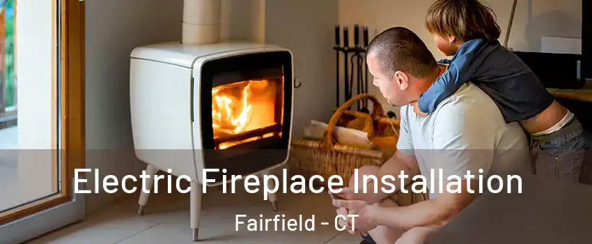  Electric Fireplace Installation Fairfield - CT