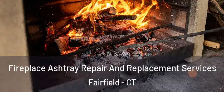 Fireplace Ashtray Repair And Replacement Services Fairfield - CT