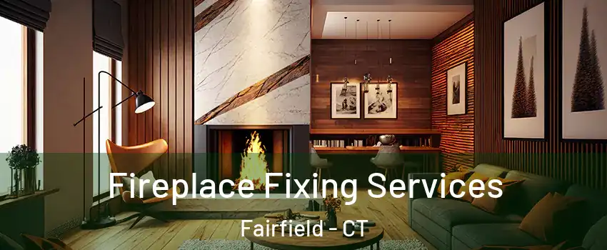  Fireplace Fixing Services Fairfield - CT