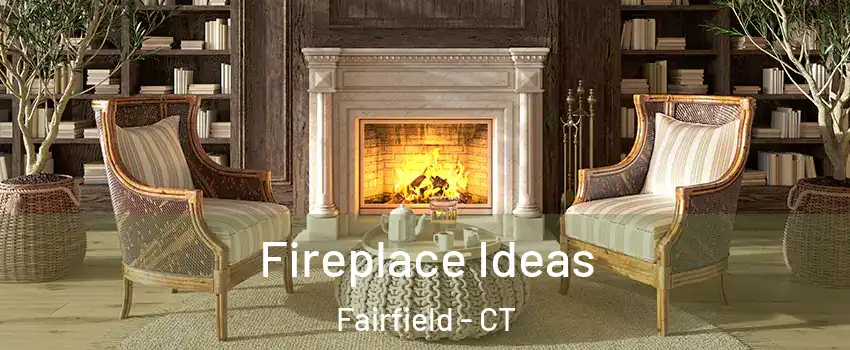  Fireplace Ideas Fairfield - CT
