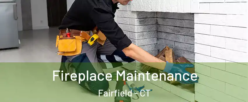  Fireplace Maintenance Fairfield - CT
