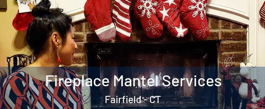  Fireplace Mantel Services Fairfield - CT