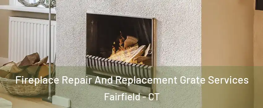  Fireplace Repair And Replacement Grate Services Fairfield - CT