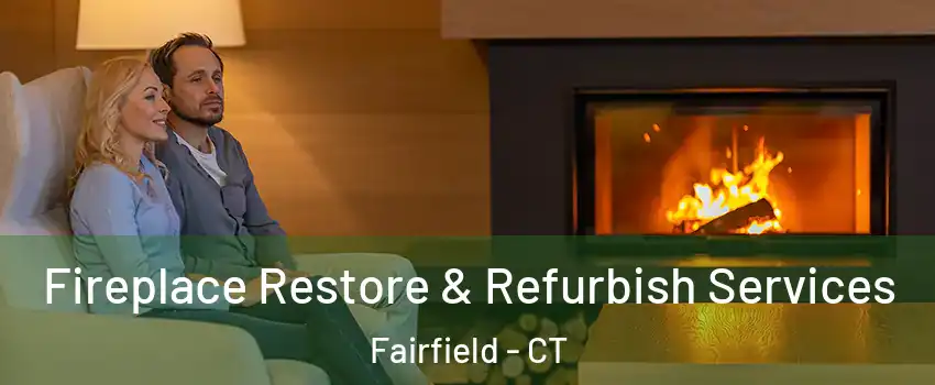  Fireplace Restore & Refurbish Services Fairfield - CT