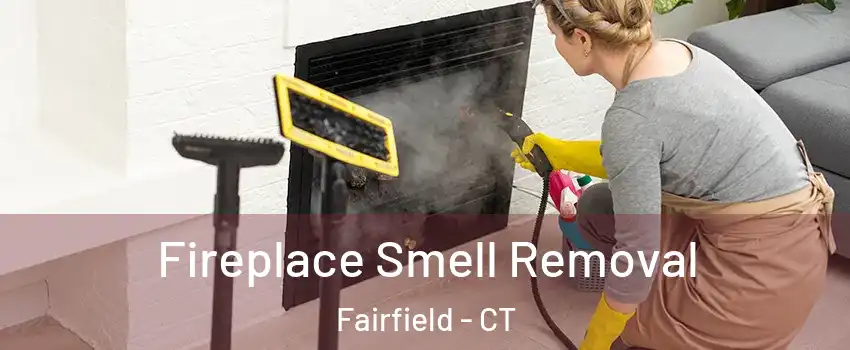  Fireplace Smell Removal Fairfield - CT