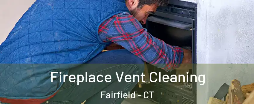  Fireplace Vent Cleaning Fairfield - CT