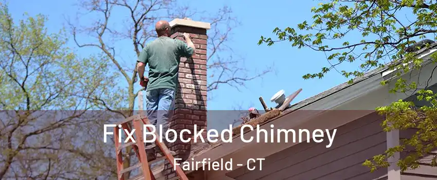  Fix Blocked Chimney Fairfield - CT
