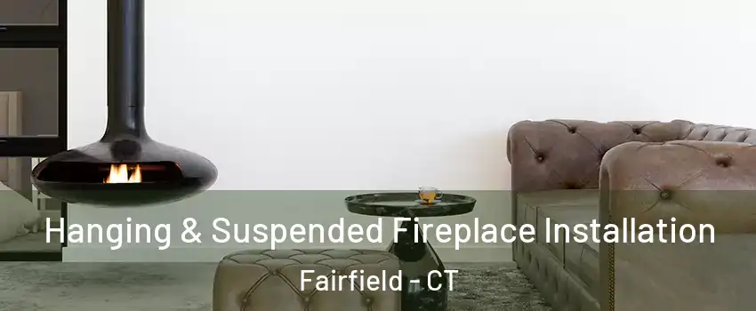  Hanging & Suspended Fireplace Installation Fairfield - CT