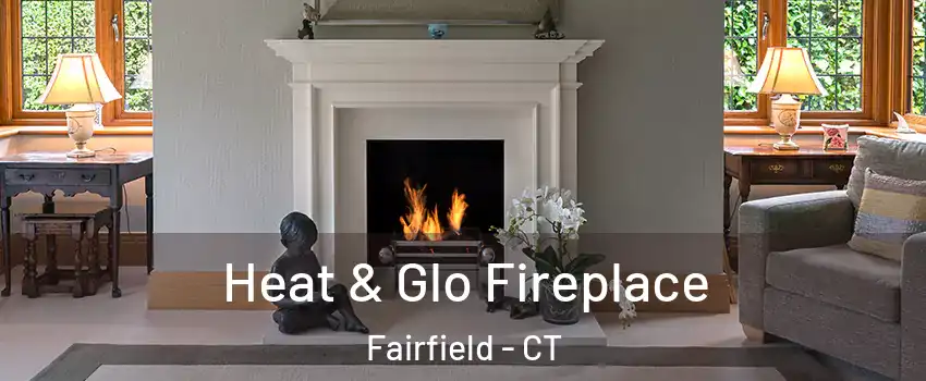  Heat & Glo Fireplace Fairfield - CT