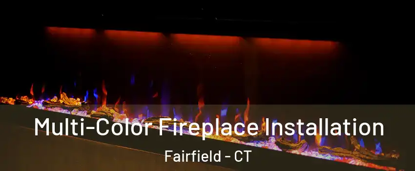  Multi-Color Fireplace Installation Fairfield - CT
