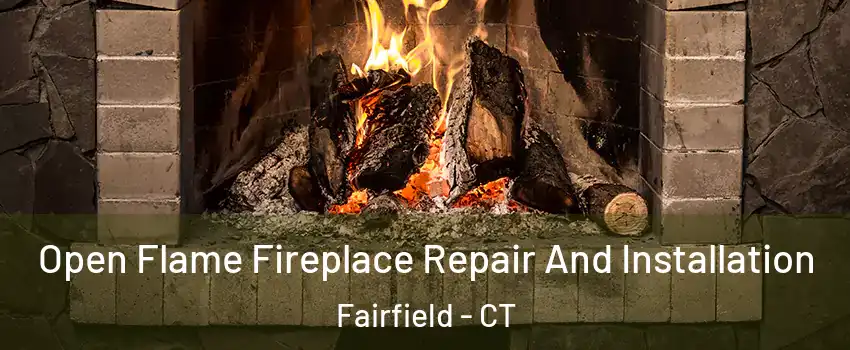  Open Flame Fireplace Repair And Installation Fairfield - CT