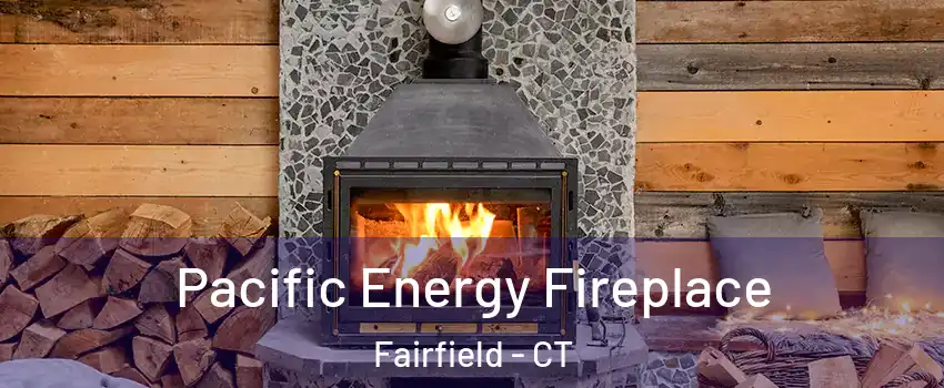  Pacific Energy Fireplace Fairfield - CT