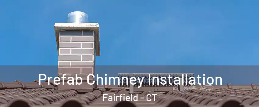  Prefab Chimney Installation Fairfield - CT