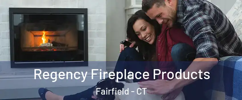  Regency Fireplace Products Fairfield - CT