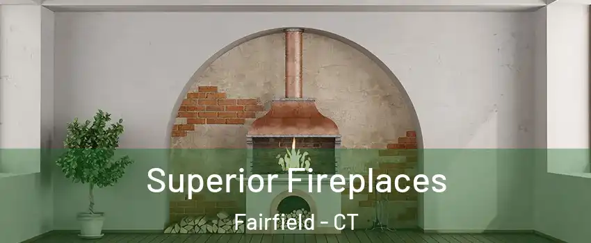  Superior Fireplaces Fairfield - CT