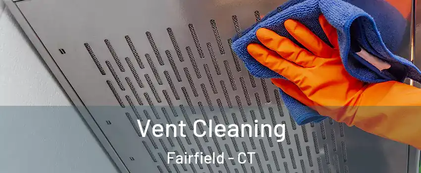  Vent Cleaning Fairfield - CT