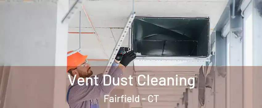  Vent Dust Cleaning Fairfield - CT