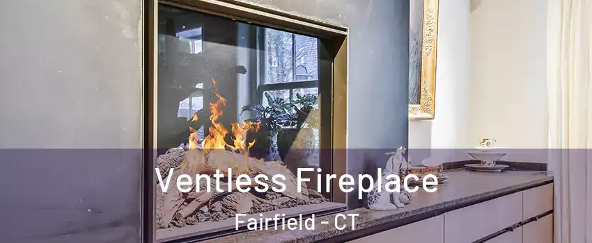  Ventless Fireplace Fairfield - CT