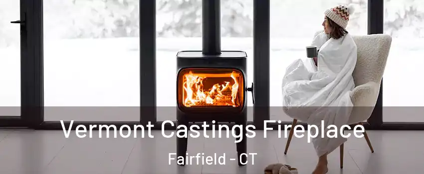  Vermont Castings Fireplace Fairfield - CT