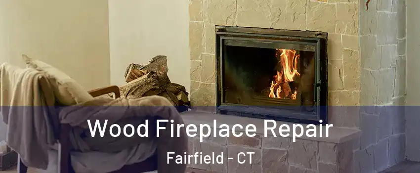  Wood Fireplace Repair Fairfield - CT