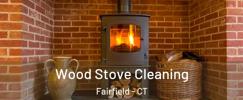  Wood Stove Cleaning Fairfield - CT