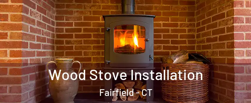  Wood Stove Installation Fairfield - CT