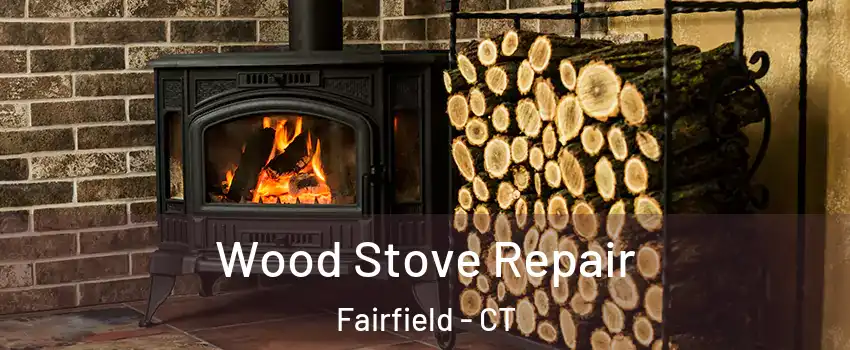  Wood Stove Repair Fairfield - CT